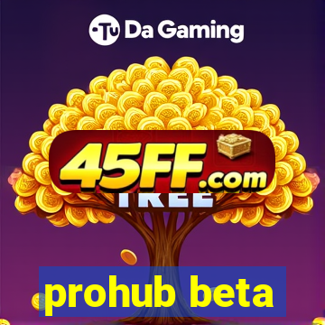 prohub beta